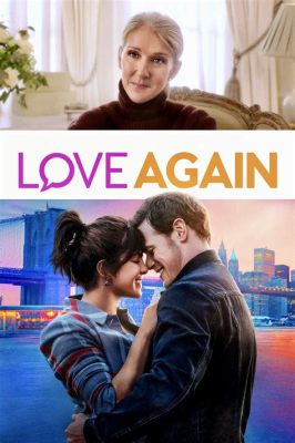 Where Can I See the Movie Love Again in the Houston Texas Area? And Why Do We Keep Falling for Romantic Films?